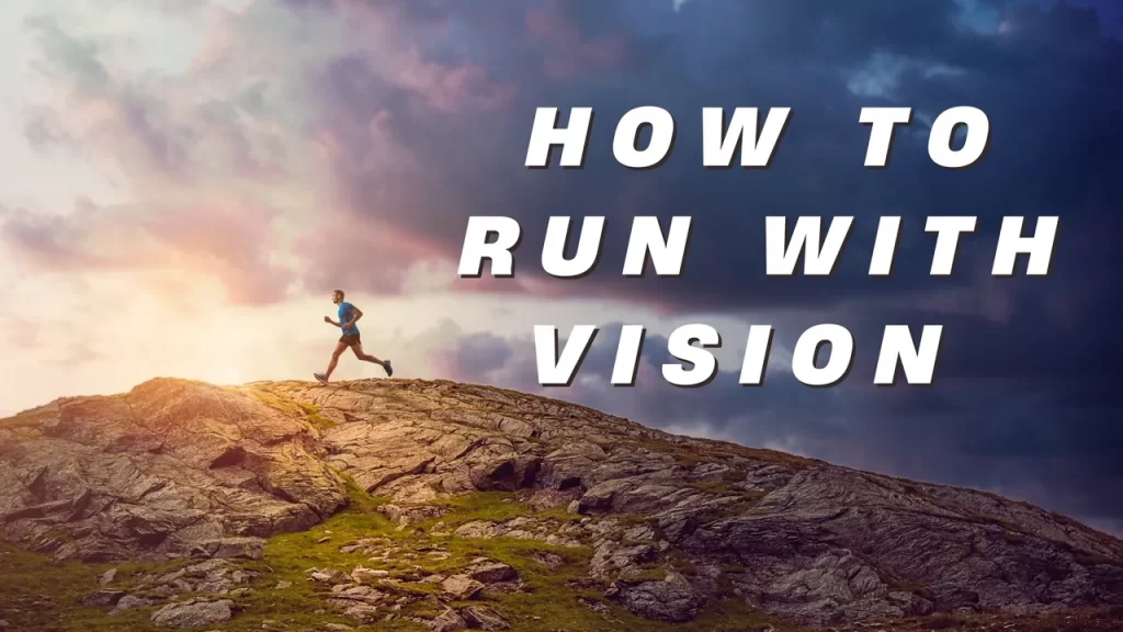 How to Run With a Vision