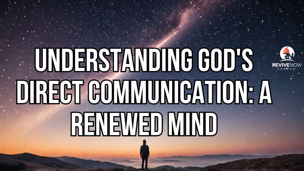 Understanding God’s Direct Communication: A Renewed Mind