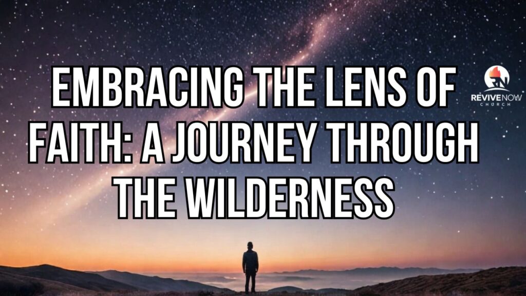 Embracing the Lens of Faith: A Journey Through the Wilderness