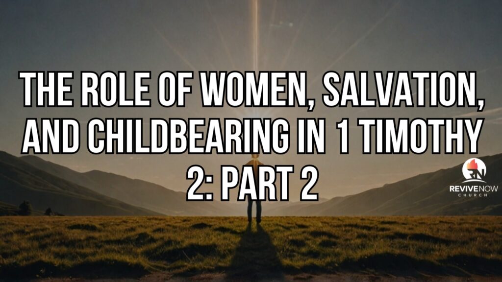 The Role of Women, Salvation, and Childbearing in 1 Timothy 2: Part 2