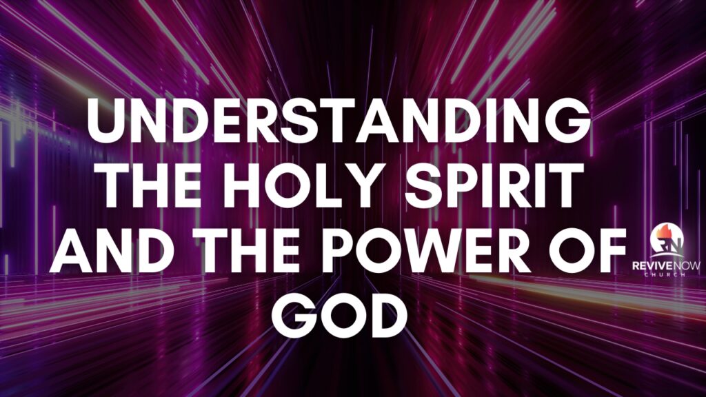 Understanding the Holy Spirit and the Power of God