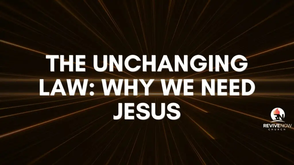 The Unchanging Law: Why We Need Jesus