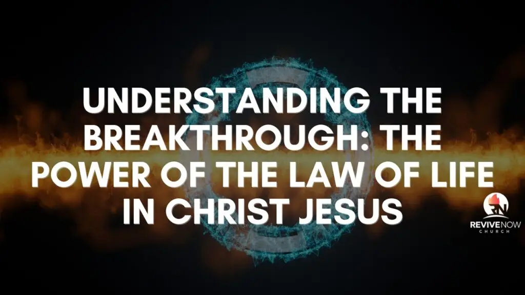 Understanding the Breakthrough: The Power of the Law of Life in Christ Jesus